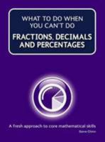 What to Do When Your Can't Do Fractions, Decimals and Percentages 1904160972 Book Cover