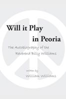 Will It Play in Peoria: The Autobiography of the Reverend Billy Williams 1524624403 Book Cover