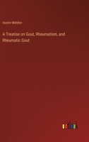 A Treatise on Gout, Rheumatism, and Rheumatic Gout 3368162756 Book Cover