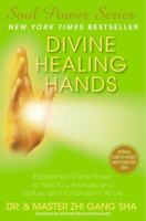 Divine Healing Hands: Experience Divine Power to Heal You, Animals, and Nature, and to Transform All Life 1476714428 Book Cover