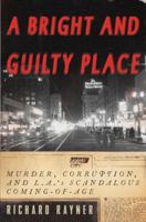 A Bright and Guilty Place: Murder, Corruption, and L.A.'s Scandalous Coming of Age 1400033586 Book Cover