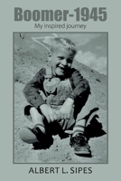 Boomer-1945: My inspired journey 1664140417 Book Cover