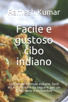 Facile e gustoso cibo indiano: Sofisticate formule indiane, facili ed economiche da seguire, per un pasto sano e sostenibile B095Q5HXN4 Book Cover