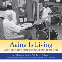 Aging is Living: Myth-Breaking Stories From Long Term Care