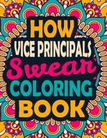How Vice Principals Swear Coloring Book: A Swear Coloring Book Gift for Vice Principals-8.5x11 Inches 50 Unique Design of Swear Words Illustration Coloring Book for Vice Principals B08HT86T6C Book Cover