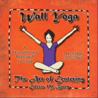 Wall Yoga: The Art of Centering 0981923704 Book Cover
