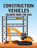 Construction Vehicles Coloring Book for Kids Ages 4-8: Fun Coloring Book For Kids ages 3-6 With Coloring Construction Trucks Planes Cars Buses and More. Vol-1 B08T219C9Y Book Cover