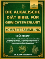 DIE ALKALISCHE DIÄT BIBEL FÜR GEWICHTSVERLUST KOMPLETTE SAMMLUNG 4 BÜCHER IN 1 (German Edition) B0DZGW2XWS Book Cover