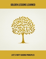 Golden Lessons Learned: Life'S Forty Guiding Principles B0FR35S8JK Book Cover