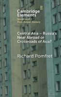 Central Asia - Russia's Near Abroad or Crossroads of Asia? (Elements in Soviet and Post-Soviet History) 1009507745 Book Cover