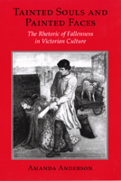 Tainted Souls and Painted Faces: The Rhetoric of Fallenness in Victorian Culture (Reading Women Writing) 0801481481 Book Cover