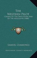 The Western Pilot: Charts Of The Ohio River And Of The Mississippi 1104408481 Book Cover