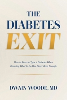 The Diabetes Exit: How to Reverse Type 2 Diabetes When Knowing What to Do Has Never Been Enough B0H16ZRV1P Book Cover