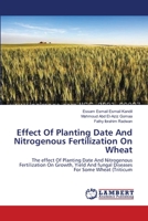 Effect Of Planting Date And Nitrogenous Fertilization On Wheat 365914892X Book Cover