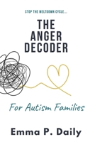 The Anger Decoder for Autism Families: Stop the Meltdown Cycle, Understand the "Why," and Restore Peace to Your Home B0GWQMM4VV Book Cover
