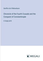 Chronicle of the Fourth Crusade and the Conquest of Constantinople: in large print 3387048440 Book Cover