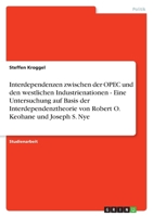 Interdependenzen zwischen der OPEC und den westlichen Industrienationen - Eine Untersuchung auf Basis der Interdependenztheorie von Robert O. Keohane und Joseph S. Nye 3638802523 Book Cover