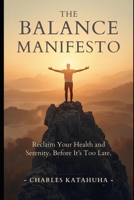 THE BALANCE MANIFESTO: Reclaim Your Health and Serenity Before It’s Too Late B0GKY4GY5Z Book Cover