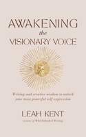 Awakening the Visionary Voice: Writing and creative wisdom to unleash your most powerful self-expression 1957234962 Book Cover