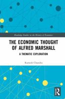 The Economic Thought of Alfred Marshall: A Thematic Exploration (Routledge Studies in the History of Economics) 1041003455 Book Cover
