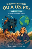 L'Histoire ne tient qu'à un fil: 12 récits vrais où un rien a changé le monde B0FSR8T69J Book Cover
