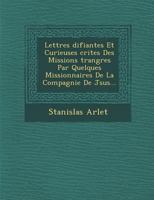 Lettres �difiantes Et Curieuses �crites Des Missions �trang�res Par Quelques Missionnaires De La Compagnie De J�sus... 1288009062 Book Cover