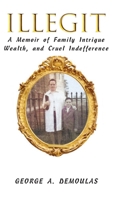 Illegit: A Memoir of Family Intrigue Wealth, and Cruel Indefference B0CT6CW2DX Book Cover