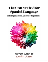 The Graf Method for Spanish Language, Vol. 1: Spanish for Absolute Beginners 1977991327 Book Cover