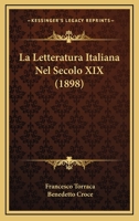 La Letteratura Italiana Nel Secolo XIX (1898) 1167722019 Book Cover