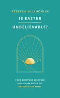 Is Easter Unbelievable? Four Questions Everyone Should Ask About the Resurrection Story 1784988308 Book Cover