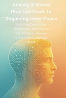 Anxiety & Stress: Practical Guide to Regaining Inner Peace: Breathing Techniques, Mindfulness, and Positive Psychology to Manage Anxiety, Panic, and Daily Stress B0F8NM91PK Book Cover