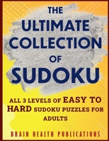 The Ultimate Collection of Sudoku: All 3 Levels of Easy to Hard Sudoku Puzzles For Adults B099C3FVBD Book Cover