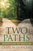 Two Paths: Discover the Way That Leads to Life 1486624456 Book Cover