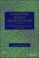 Cognitive Radio Architecture: The Engineering Foundations o Radio XML 0471742449 Book Cover