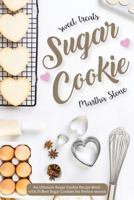 Sweet Treats Sugar Cookie: An Ultimate Sugar Cookie Recipe Book with 25 Best Sugar Cookies for Festive Season 1540318435 Book Cover