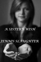 A Sister's Wish 1499116209 Book Cover