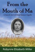 From the Mouth of Ma: A Search for Caroline Quiner Ingalls 0692580654 Book Cover