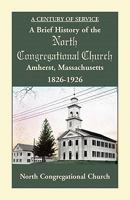 A Brief History of the North Congregational Church, Amherst Massachusetts 0788428721 Book Cover