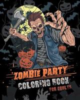 Zombie Party Coloring Book for Adults: for Everyone Adults Teenagers Tweens Older Kids Halloween October 31 Stress Relief Relaxation Grown Ups 1078070598 Book Cover