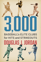 3,000: Baseball's Elite Clubs for Hits and Strikeouts 1476696284 Book Cover