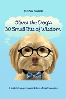 Oliver the Dog's 30 Small Bits of Wisdom: A Guide to Living a Happier Life from a Dog's Perspective 108086069X Book Cover