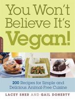 You Won't Believe It's Vegan!: 200 Recipes for Simple and Delicious Animal-free Cuisine 1600940706 Book Cover