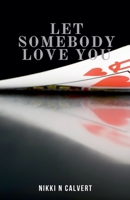 Let Somebody Love You (Wells-Ackman) B0DPJJXK7D Book Cover