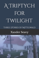 A Triptych for Twilight: Three Shadowy Tales B0B3NS5HYJ Book Cover