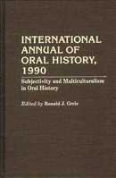 International Annual of Oral History, 1990: Subjectivity and Multiculturalism in Oral History 0313283273 Book Cover