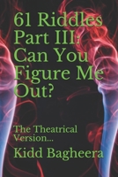 61 Riddles Part III: Can You Figure Me Out?: The Theatrical Version... B08HTJ77ML Book Cover