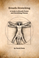 Breath-Stretching: A Guide to Breath Power and Stretching Fitness 0996151621 Book Cover