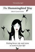 The Hummingbird Way: Putting Hover, Zip, and Zoom to Work in Your Life! 0578136058 Book Cover