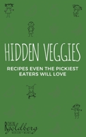 Hidden Veggies, Recipes Even the Pickiest Eaters Will Love 1087896576 Book Cover