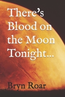 There's Blood on the Moon Tonight 1477500235 Book Cover